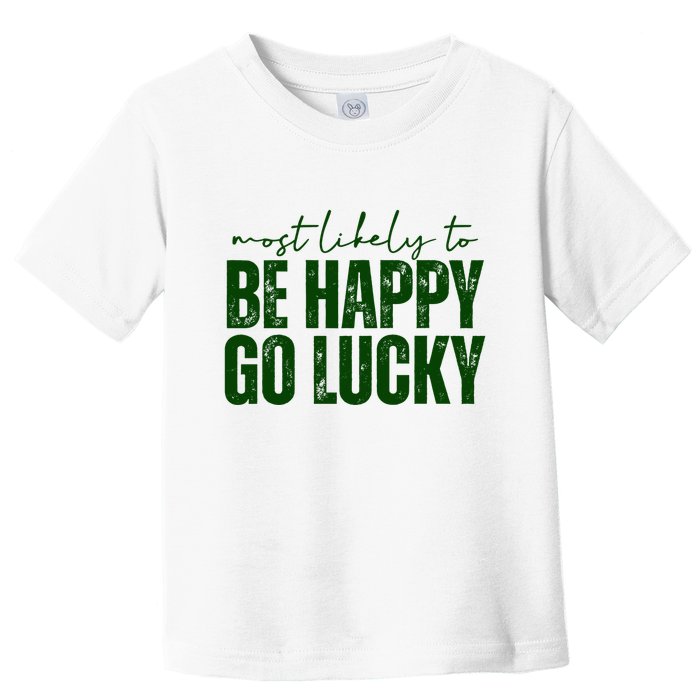 Most Likely To Be Happy Go Lucky St Patricks Day Toddler T-Shirt