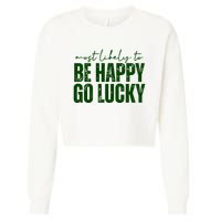 Most Likely To Be Happy Go Lucky St Patricks Day Cropped Pullover Crew
