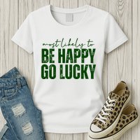 Most Likely To Be Happy Go Lucky St Patricks Day Womens T-Shirt