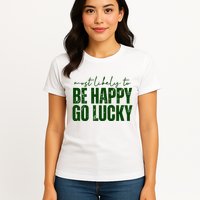 Most Likely To Be Happy Go Lucky St Patricks Day Womens T-Shirt