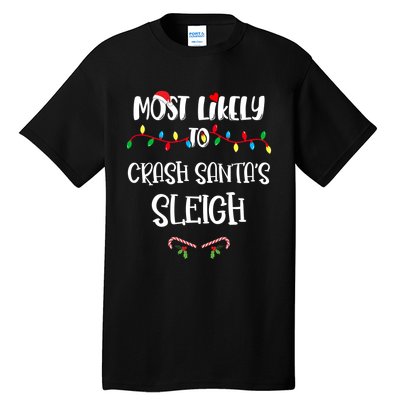 Most Likely To Crash Santa’S Sleigh Christmas Shirts For Family Tall T-Shirt