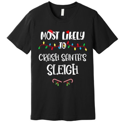 Most Likely To Crash Santa’S Sleigh Christmas Shirts For Family Premium T-Shirt