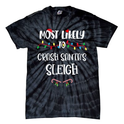 Most Likely To Crash Santa’S Sleigh Christmas Shirts For Family Tie-Dye T-Shirt