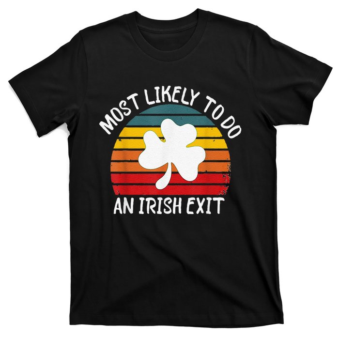 Most Likely To Do An Irish Exit T-Shirt