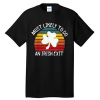 Most Likely To Do An Irish Exit Tall T-Shirt