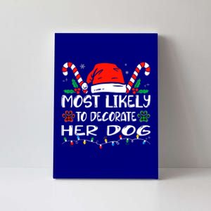 Most Likely To Decorate Her Dog Funny Family Christmas Canvas