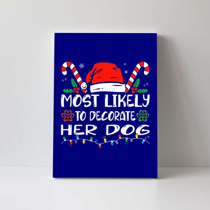 Most Likely To Decorate Her Dog Funny Family Christmas Canvas