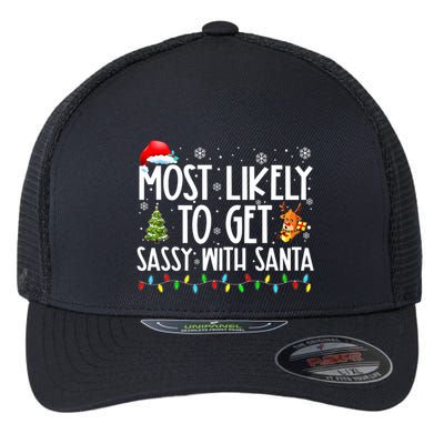 Most Likely To Get Sassy With Santa Funny Family Christmas Flexfit Unipanel Trucker Cap