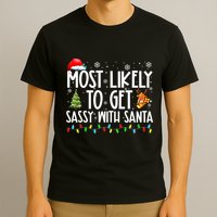Most Likely To Get Sassy With Santa Funny Family Christmas T-Shirt