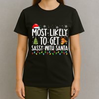 Most Likely To Get Sassy With Santa Funny Family Christmas T-Shirt