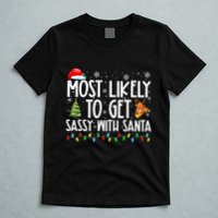 Most Likely To Get Sassy With Santa Funny Family Christmas T-Shirt