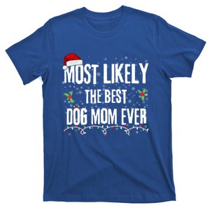 Most Likely The Best Dog Mom Ever For Santa Claus At Xmas Cute Gift T-Shirt