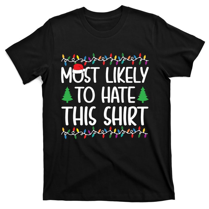 Most Likely To Hate This Shirt Christmas Shirts For Family T-Shirt