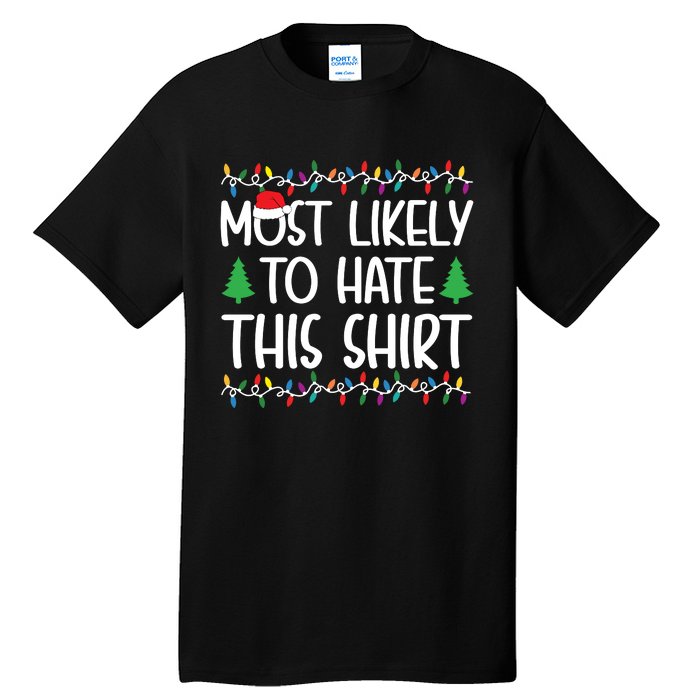 Most Likely To Hate This Shirt Christmas Shirts For Family Tall T-Shirt