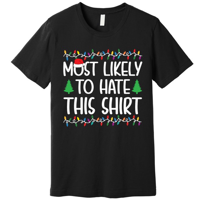 Most Likely To Hate This Shirt Christmas Shirts For Family Premium T-Shirt