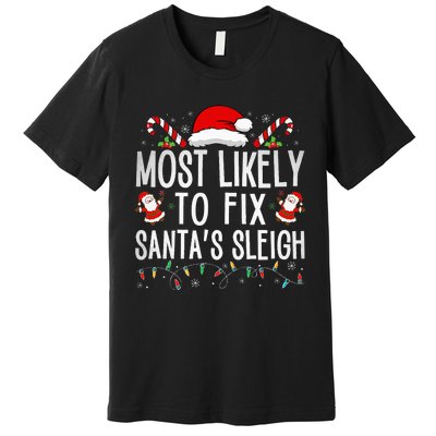 Most Likely To Fix Santa Sleigh Christmas Believe Santa Premium T-Shirt