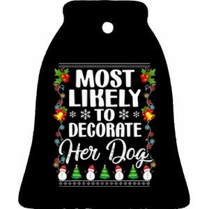 Most Likely To Decorate Her Dog Matching Family Christmas Ceramic Bell Ornament