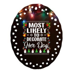 Most Likely To Decorate Her Dog Matching Family Christmas Ceramic Oval Ornament