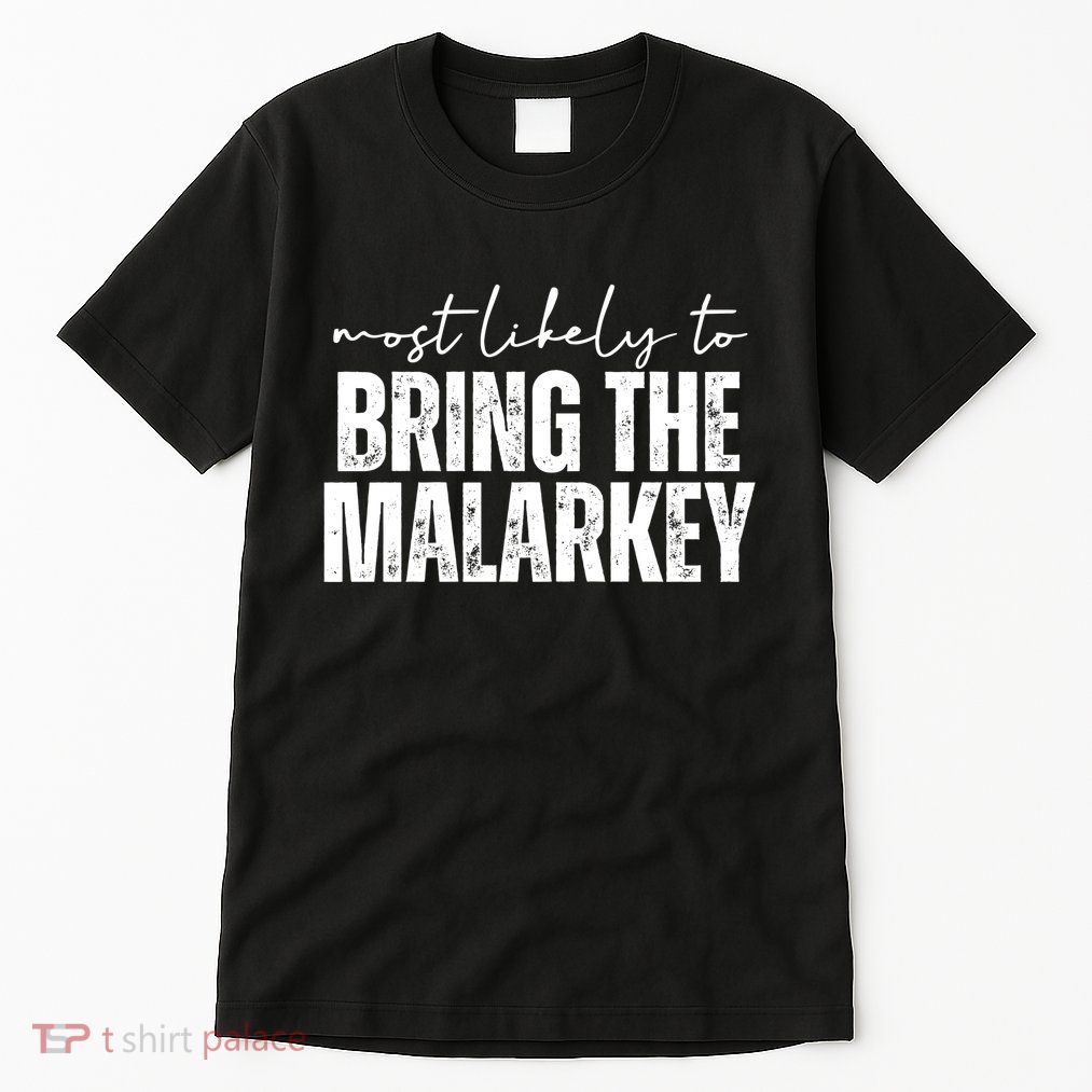 Most Likely To Bring The Malarkey St Patricks Tall T-Shirt