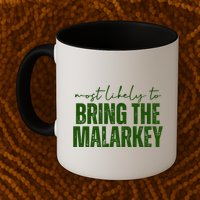 Most Likely To Bring The Malarkey St Patricks Mug