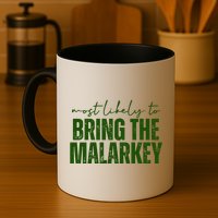 Most Likely To Bring The Malarkey St Patricks Mug