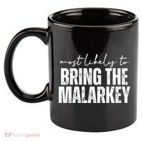 Most Likely To Bring The Malarkey St Patricks 11oz C Handle Ceramic Mug