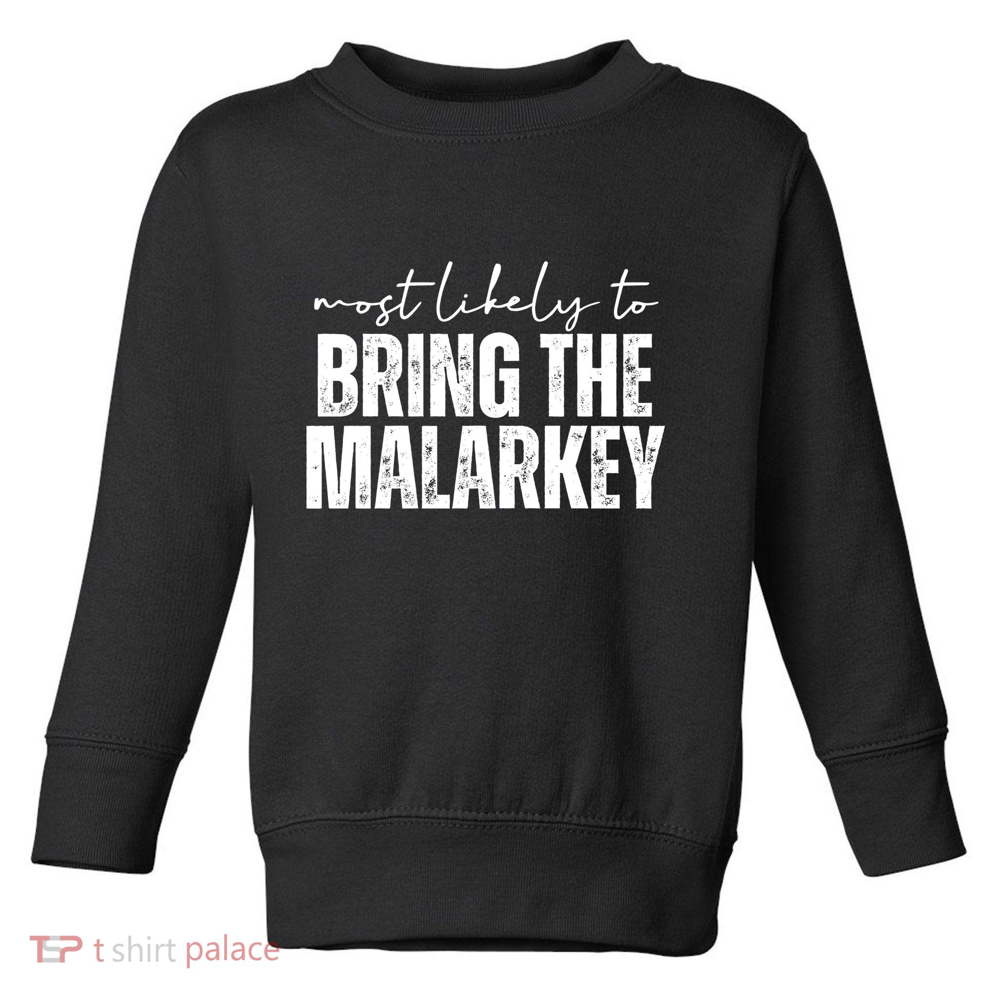 Most Likely To Bring The Malarkey St Patricks Toddler Sweatshirt