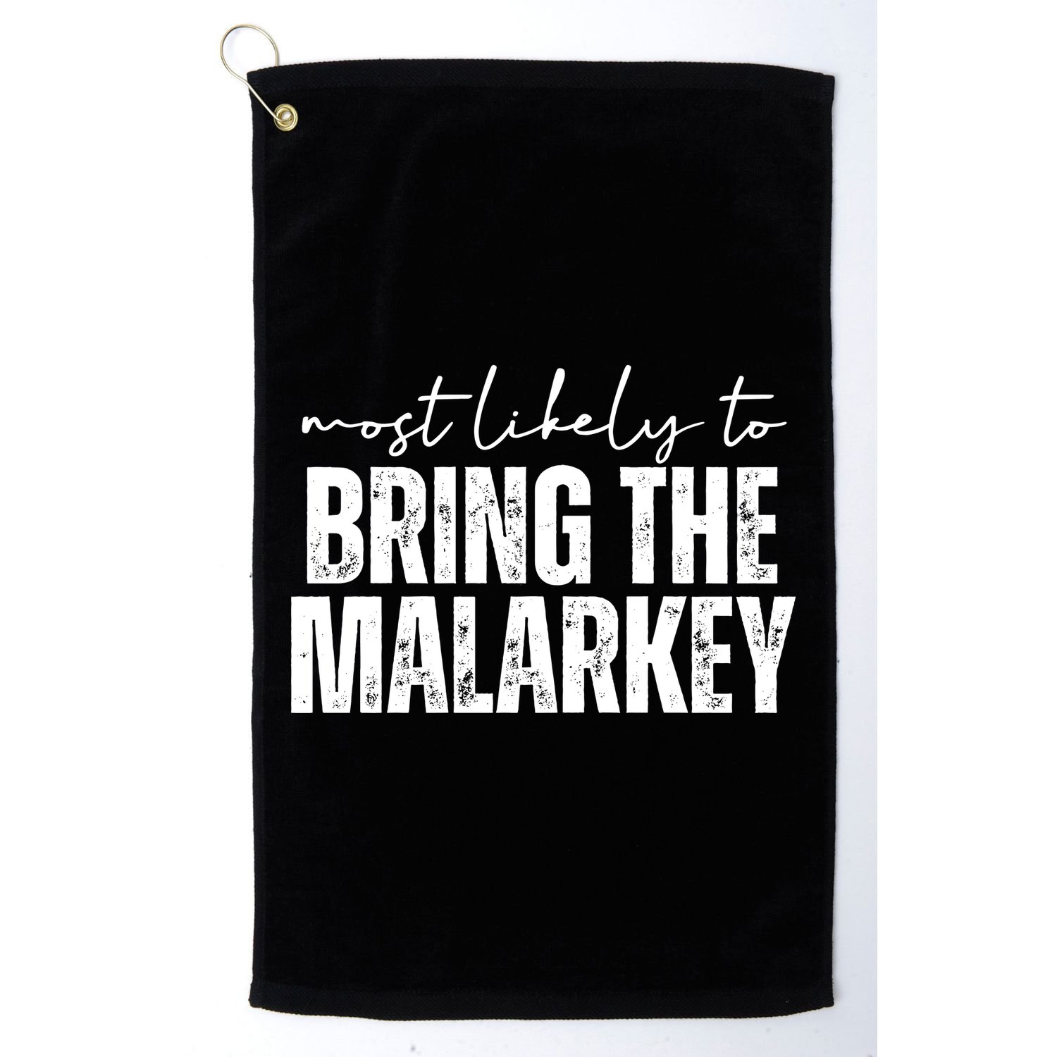 Most Likely To Bring The Malarkey St Patricks Golf Towel