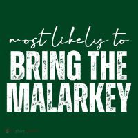 Most Likely To Bring The Malarkey St Patricks T-Shirt