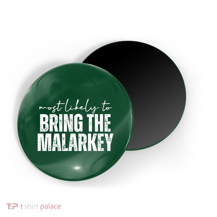 Most Likely To Bring The Malarkey St Patricks Magnet