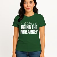 Most Likely To Bring The Malarkey St Patricks Womens T-Shirt