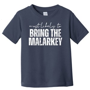 Most Likely To Bring The Malarkey St Patricks Toddler T-Shirt