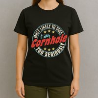 Most Likely To Take Cornhole Too Seriously Sack Toss Circle T-Shirt