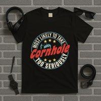 Most Likely To Take Cornhole Too Seriously Sack Toss Circle T-Shirt