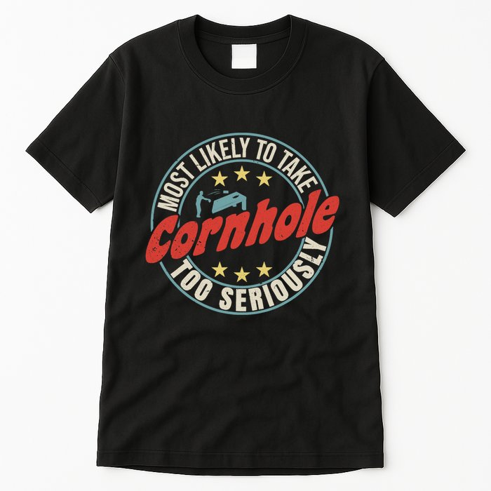 Most Likely To Take Cornhole Too Seriously Sack Toss Circle Tall T-Shirt