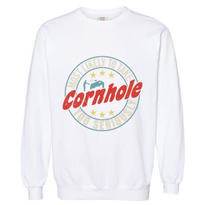 Most Likely To Take Cornhole Too Seriously Sack Toss Circle Garment-Dyed Sweatshirt