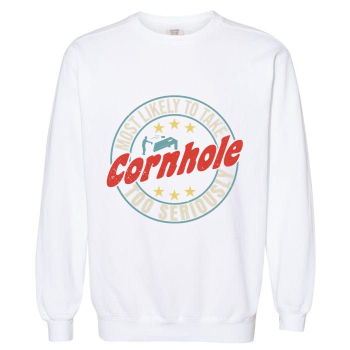 Most Likely To Take Cornhole Too Seriously Sack Toss Circle Garment-Dyed Sweatshirt