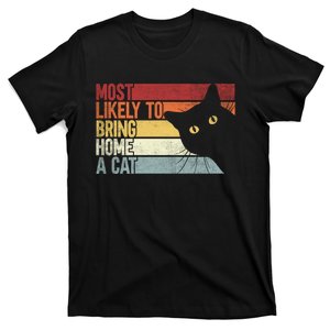 Most Likely To Bring Home A Cat. Funny Cat Lovers T-Shirt