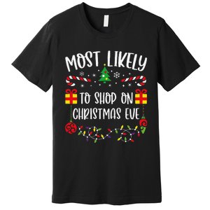 Most Likely To Shop On Christmas Eve Funny Christmas Family Matching Cute Chri Premium T-Shirt