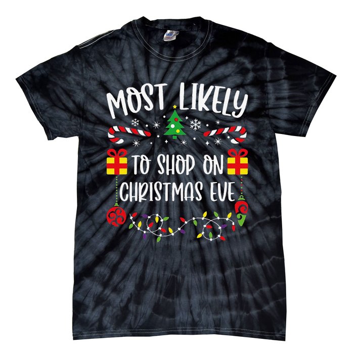 Most Likely To Shop On Christmas Eve Funny Christmas Family Matching Cute Chri Tie-Dye T-Shirt