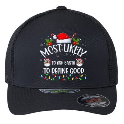 Most Likely To Ask Santa To Define Good On Christmas Xmas Flexfit Unipanel Trucker Cap