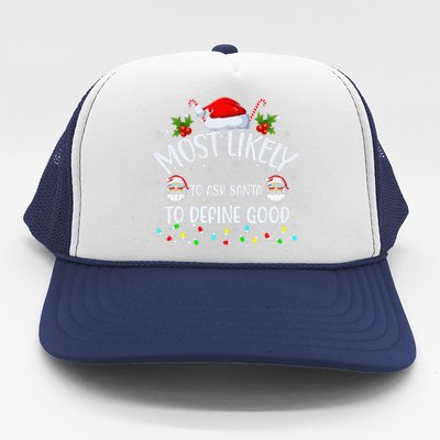 Most Likely To Ask Santa To Define Good On Christmas Xmas Trucker Hat