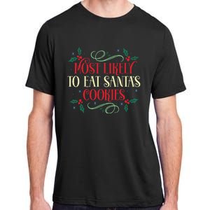 Most Likely To Eat SantaS Cookies Family Christmas Holiday Adult ChromaSoft Performance T-Shirt