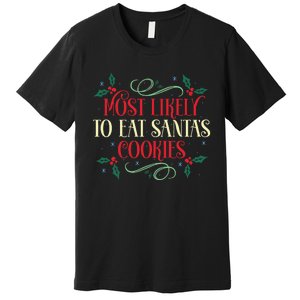 Most Likely To Eat SantaS Cookies Family Christmas Holiday Premium T-Shirt