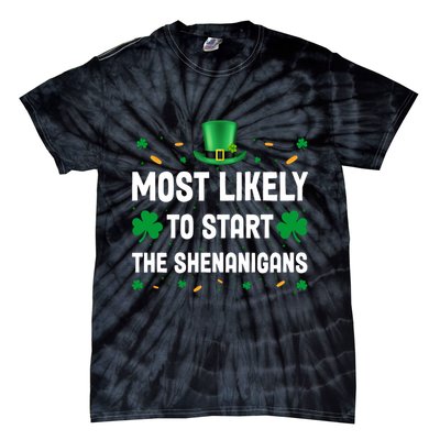 Most Likely To Start The Shenanigans Funny St Patricks Day Tie-Dye T-Shirt
