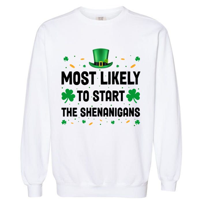 Most Likely To Start The Shenanigans Funny St Patricks Day Garment-Dyed Sweatshirt