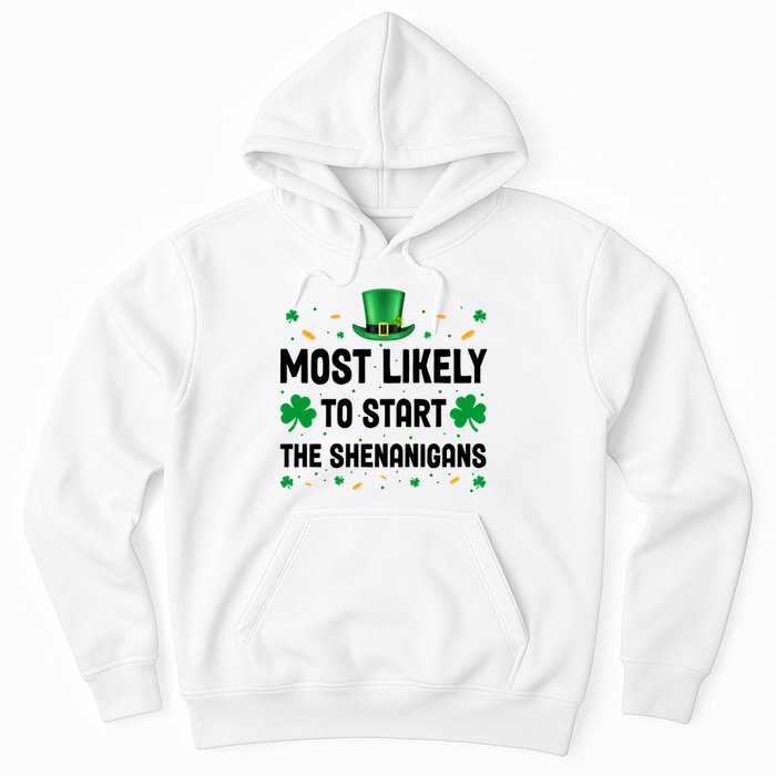Most Likely To Start The Shenanigans Funny St Patricks Day Hoodie