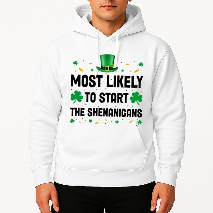 Most Likely To Start The Shenanigans Funny St Patricks Day Hoodie