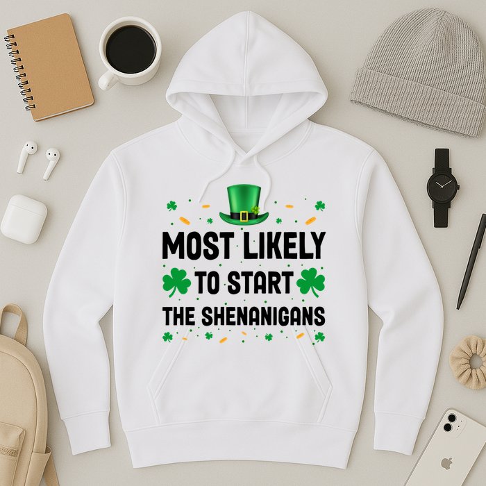 Most Likely To Start The Shenanigans Funny St Patricks Day Hoodie