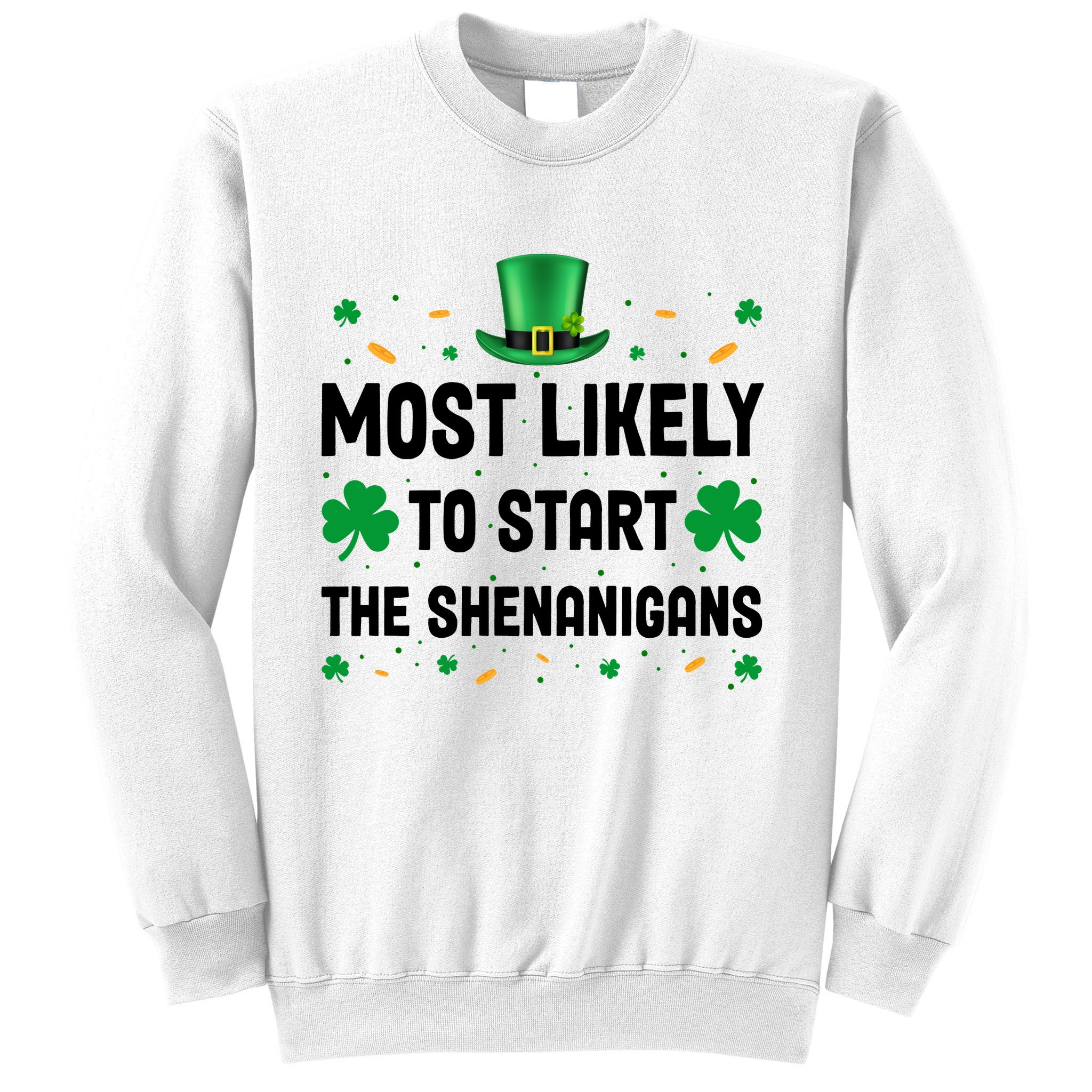 Most Likely To Start The Shenanigans Funny St Patricks Day Sweatshirt